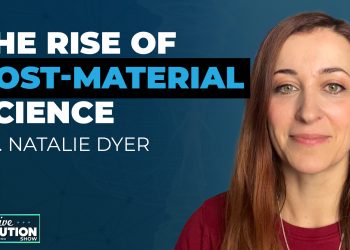 Ep. 40 | Post-Material Science – Reality, Consciousness & Spirituality with Dr. Natalie Dyer
