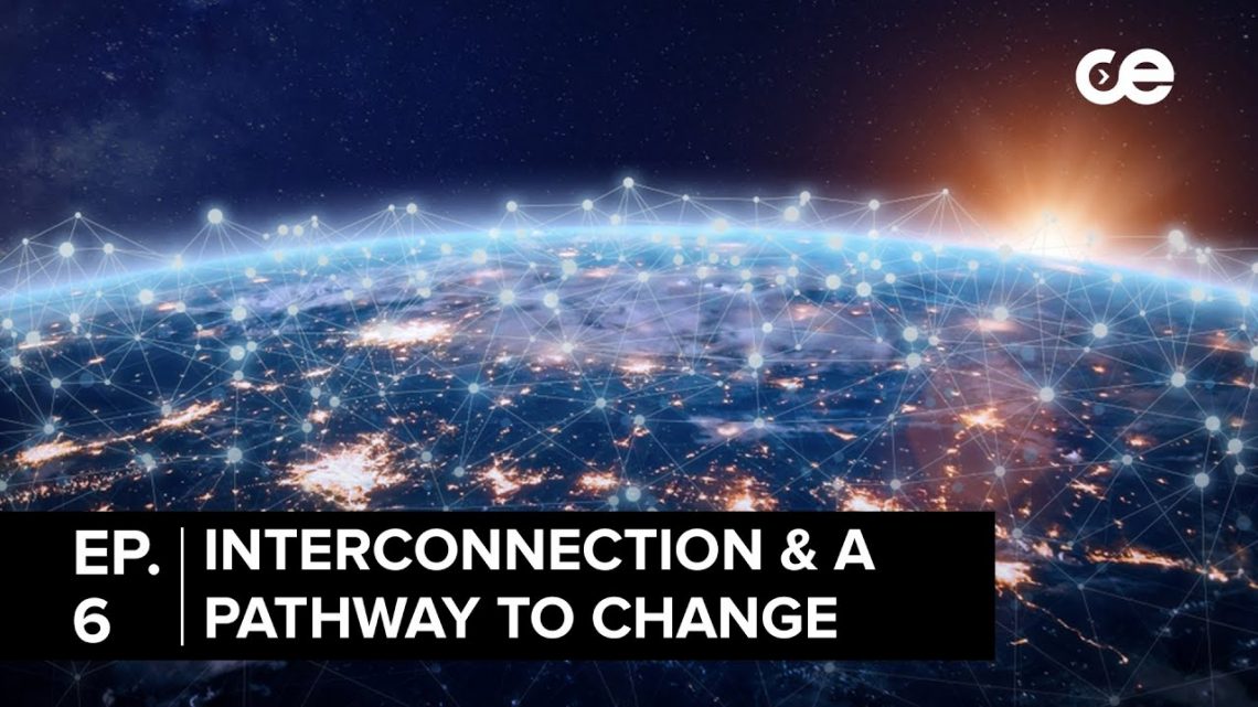 Ep. 6 | Interconnection & A Pathway To Change